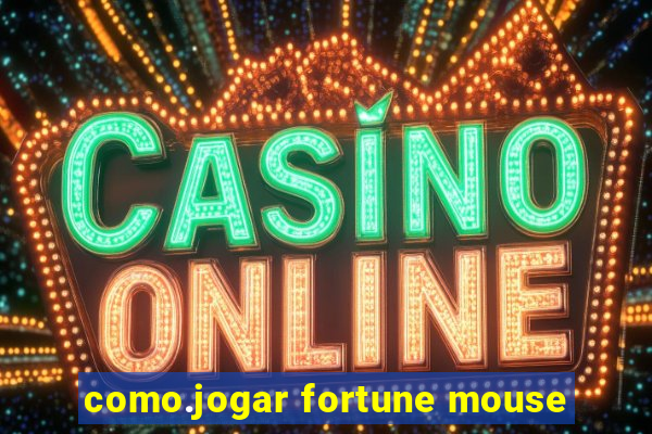 como.jogar fortune mouse